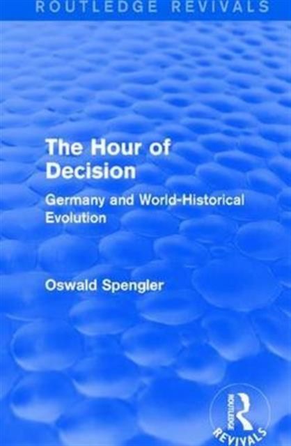 Forsidebilde av Routledge Revivals: The Hour of Decision (1934) : Germany and World-Historical Evolution