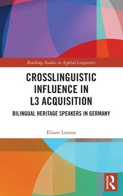 Crosslinguistic Influence in L3 Acquisition : Bilingual Heritage Speakers in Germany