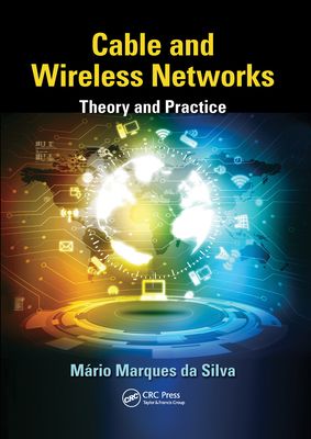 Cable and Wireless Networks : Theory and Practice