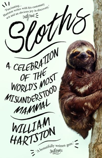 Sloths : A Celebration of the World’s Most Misunderstood Mammal