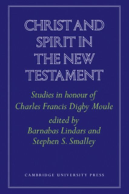 Christ and Spirit in the New Testament : Studies in Honour of Charles Francis Digby Moule
