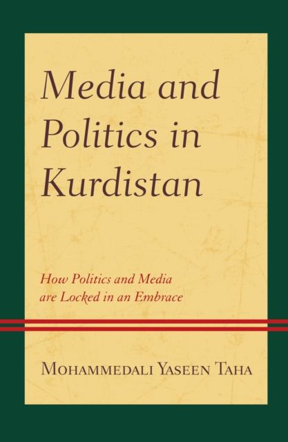 Media and Politics in Kurdistan : How Politics and Media are Locked in an Embrace