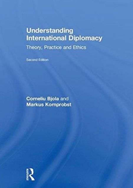 Understanding International Diplomacy : Theory, Practice and Ethics