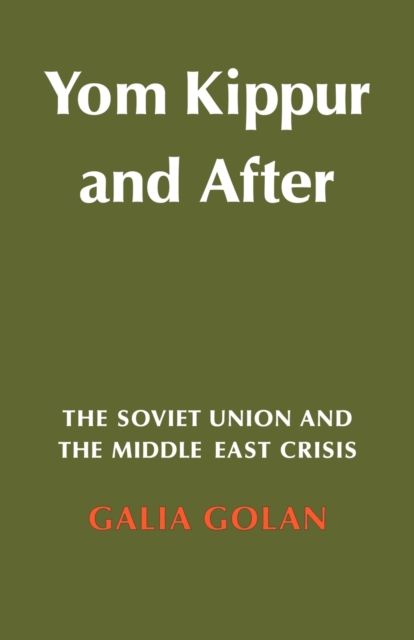 Yom Kippur and After : The Soviet Union and the Middle East Crisis