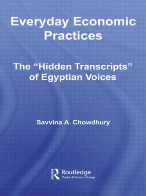 Everyday Economic Practices : The 'Hidden Transcripts' of Egyptian Voices