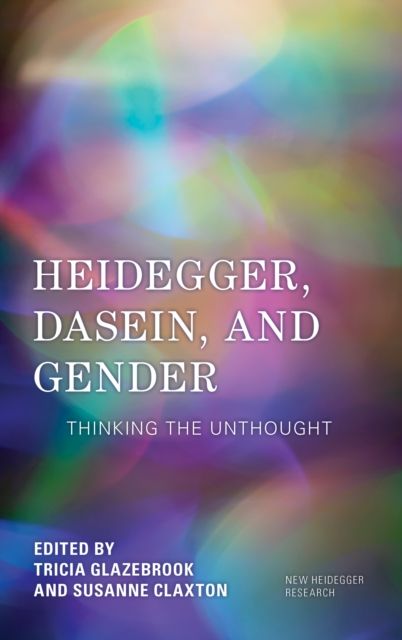 Heidegger, Dasein, and Gender : Thinking the Unthought