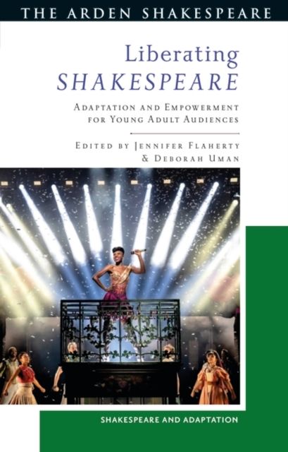 Liberating Shakespeare : Adaptation and Empowerment for Young Adult Audiences