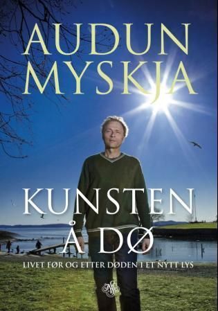 Kunsten å dø : livet før og etter døden i et nytt lys