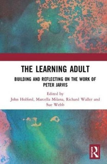 The Learning Adult : Building and Reflecting on the Work of Peter Jarvis