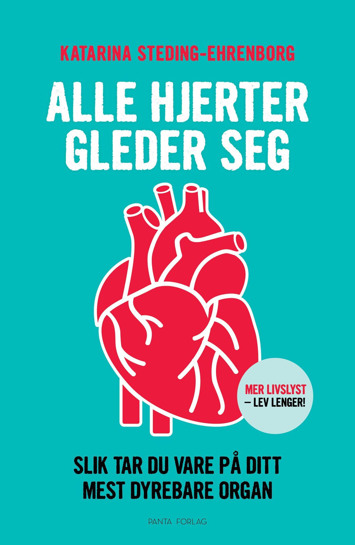 Alle hjerter gleder seg : slik tar du vare på ditt mest dyrebare organ