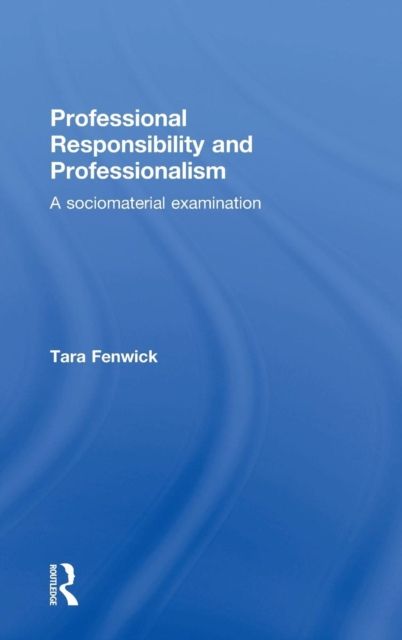 Professional Responsibility and Professionalism : A sociomaterial examination