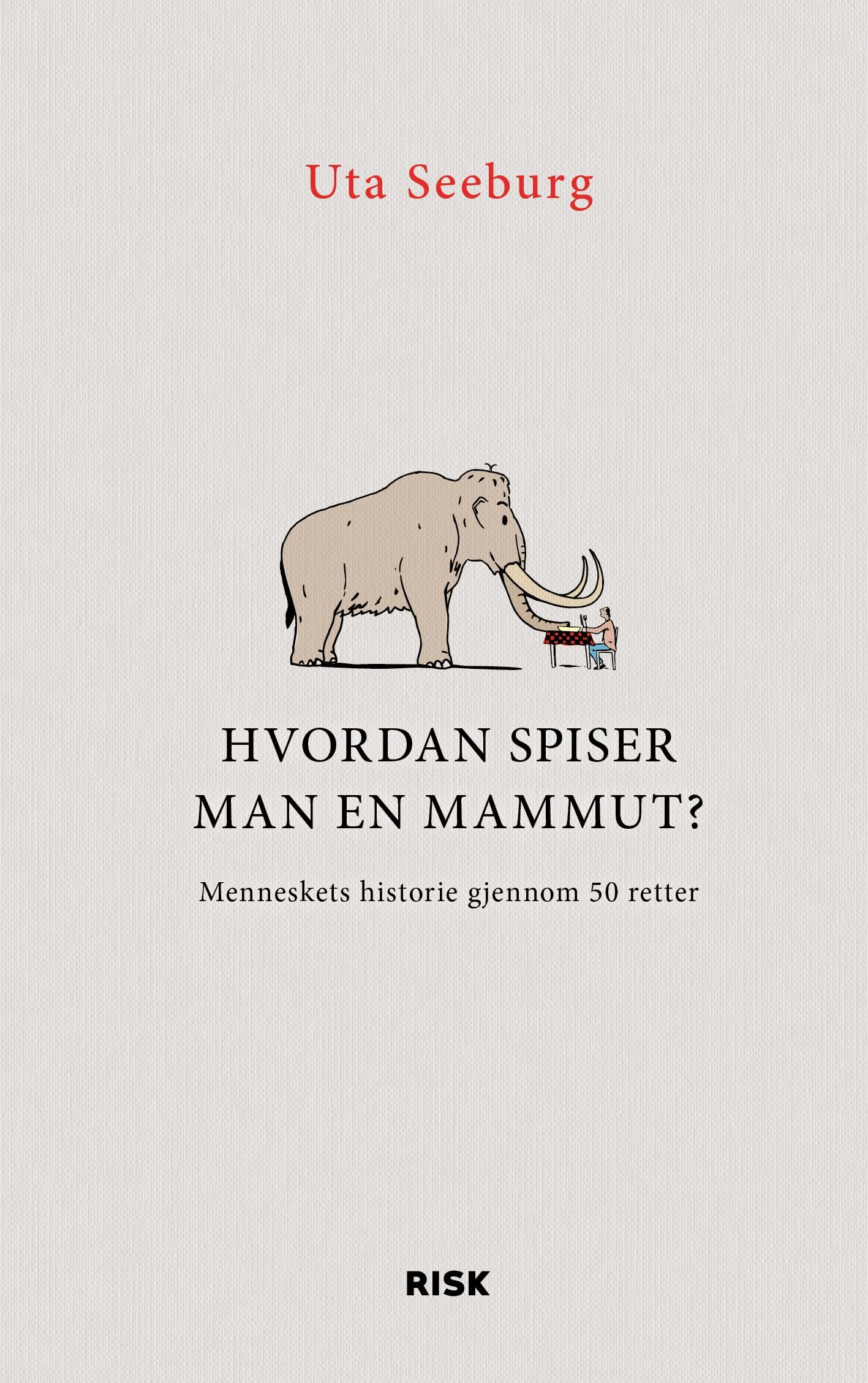 Hvordan spiser man en mammut? : menneskets historie gjennom 50 retter