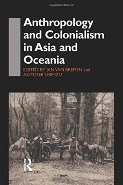 Anthropology and Colonialism in Asia : Comparative and Historical Colonialism