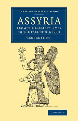 Assyria : From the Earliest Times to the Fall of Nineveh
