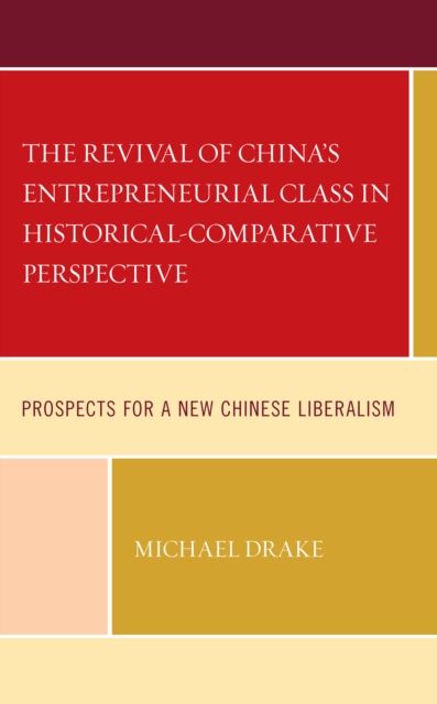The Revival of China's Entrepreneurial Class in Historical-Comparative Perspective : Prospects for a New Chinese Liberalism