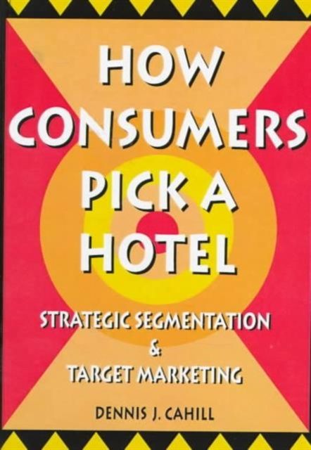 How Consumers Pick a Hotel : Strategic Segmentation and Target Marketing