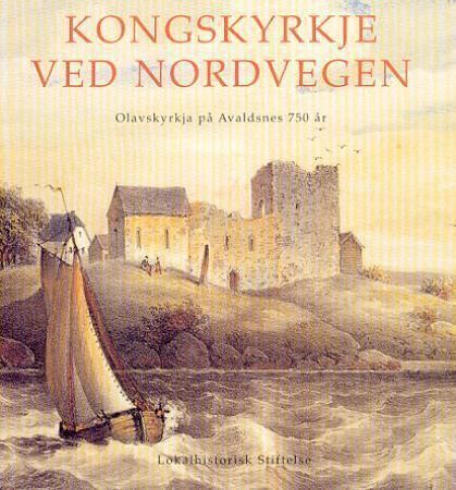 Kongskyrkje ved nordvegen : Olavskyrkja på Avaldsnes 750 år
