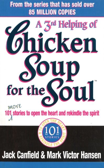 A Third Serving Of Chicken Soup For The Soul : 101 More Stories to Open the Heart and Rekindle the Spirit