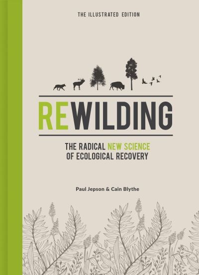 Rewilding : the radical new science of ecological recovery
