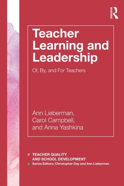 Teacher Learning and Leadership : Of, By, and For Teachers