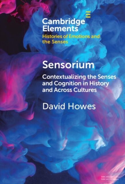 Sensorium : Contextualizing the Senses and Cognition in History and Across Cultures
