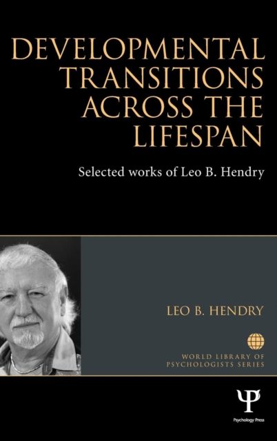 Developmental Transitions across the Lifespan : Selected works of Leo B. Hendry