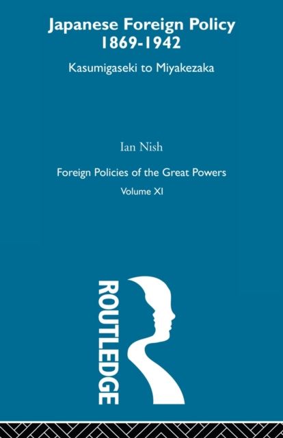 Japanese Foreign Policy 1869-1942 : Kasumigaseki to Miyakezaka