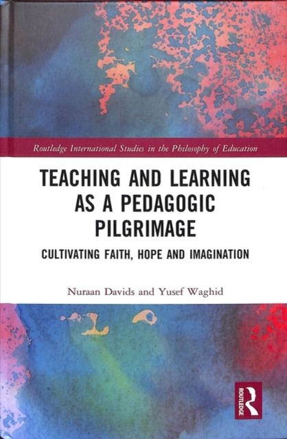 Teaching and Learning as a Pedagogic Pilgrimage : Cultivating Faith, Hope and Imagination
