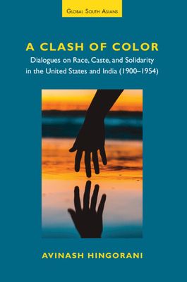 A Clash of Color : Dialogues on Race, Caste, and Solidarity in the United States and India