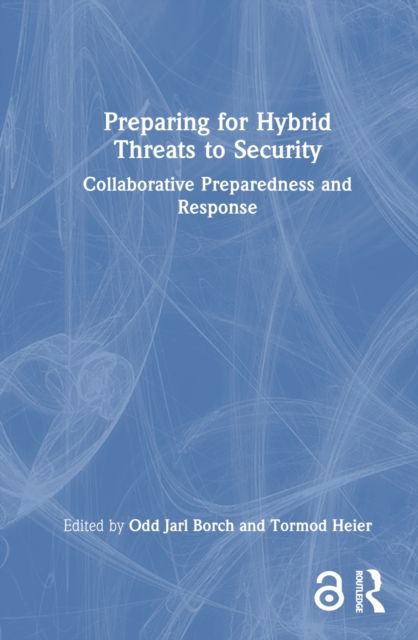 Preparing for Hybrid Threats to Security : Collaborative Preparedness and Response