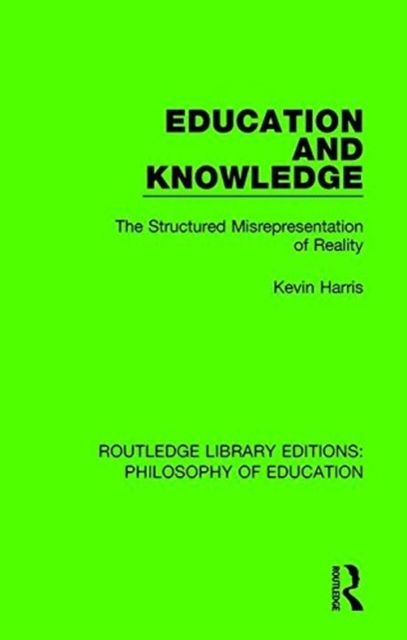 Education and Knowledge : The Structured Misrepresentation of Reality