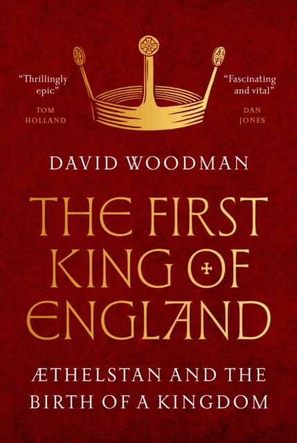 The First King of England : Æthelstan and the Birth of a Kingdom
