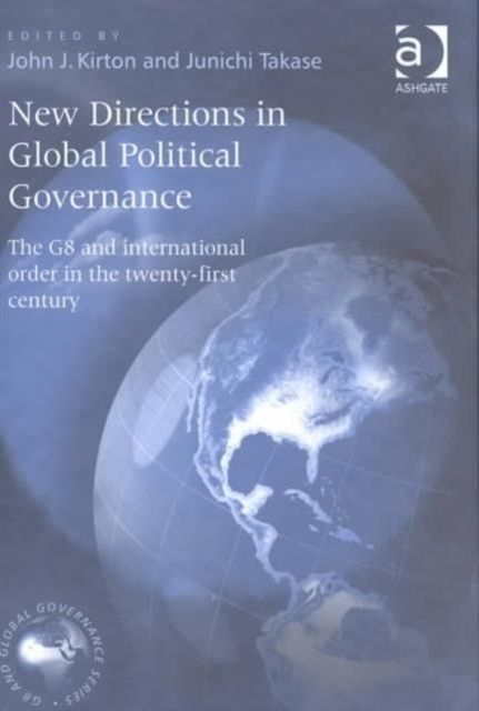 New Directions in Global Political Governance : The G8 and International Order in the Twenty-First Century