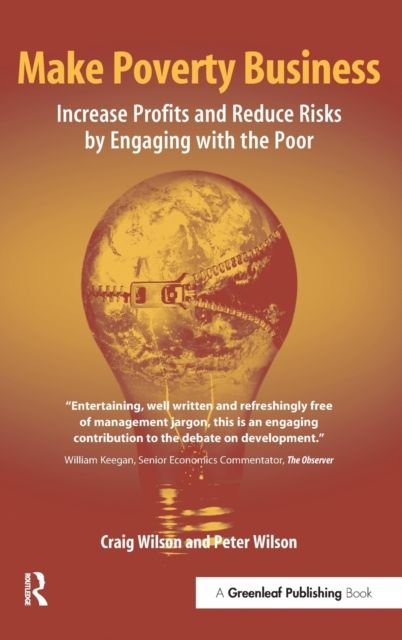 Make Poverty Business : Increase Profits and Reduce Risks by Engaging with the Poor
