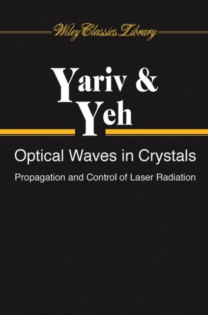 Optical Waves in Crystals : Propagation and Control of Laser Radiation
