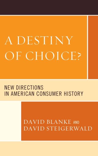 A Destiny of Choice? : New Directions in American Consumer History