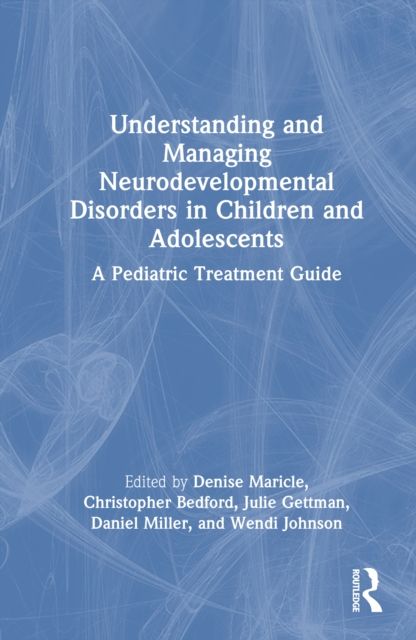Understanding and Managing Neurodevelopmental Disorders in Children and Adolescents : A Pediatric Treatment Guide