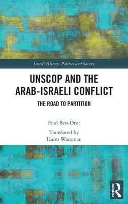 UNSCOP and the Arab-Israeli Conflict : The Road to Partition
