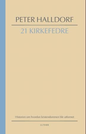 21 kirkefedre : historien om hvordan kristendommen ble utformet