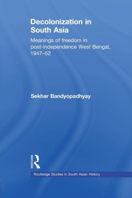Forsidebilde av Decolonization in South Asia : Meanings of Freedom in Post-independence West Bengal, 1947–52