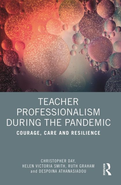 Teacher Professionalism During the Pandemic : Courage, Care and Resilience