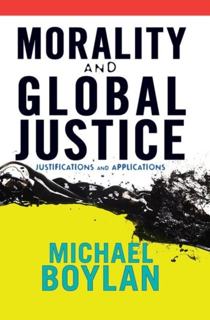 Morality and Global Justice : Justifications and Applications