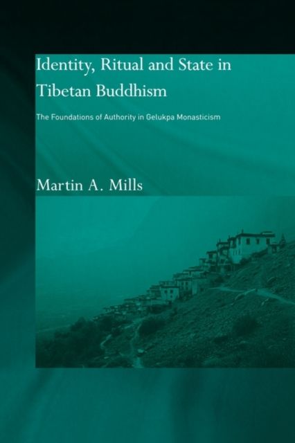 Identity, Ritual and State in Tibetan Buddhism : The Foundations of Authority in Gelukpa Monasticism