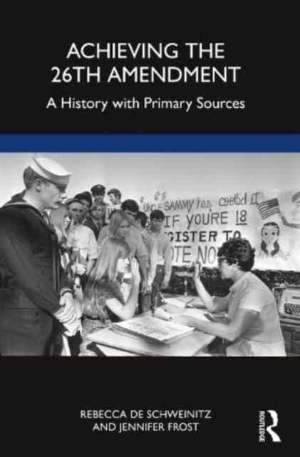Achieving the 26th Amendment : A History with Primary Sources