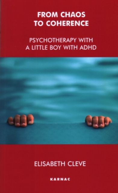 From Chaos to Coherence : Psychotherapy with a Little Boy with ADHD