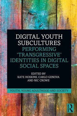 Digital Youth Subcultures : Performing ‘Transgressive’ Identities in Digital Social Spaces