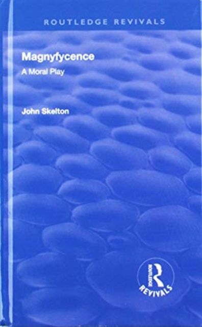 Magnyfycence : A Moral Play