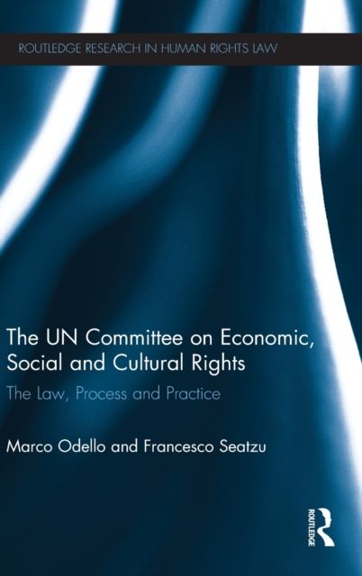 The UN Committee on Economic, Social and Cultural Rights : The Law, Process and Practice