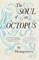 The soul of an octopus : a surprising exploration of one of the world's most intriguing creatures
