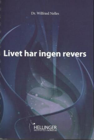 Livet har ingen revers : familiekonstellasjoner, spirituell utvikling og bevissthetens evolusjon